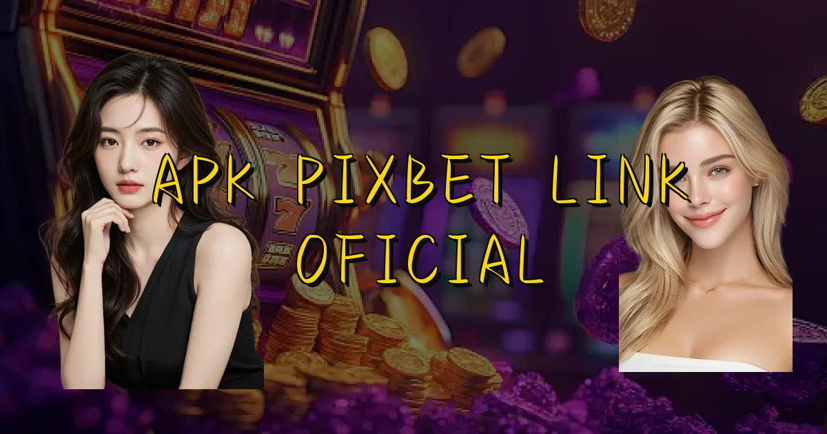 Apk Pixbet Link Oficial Oficial