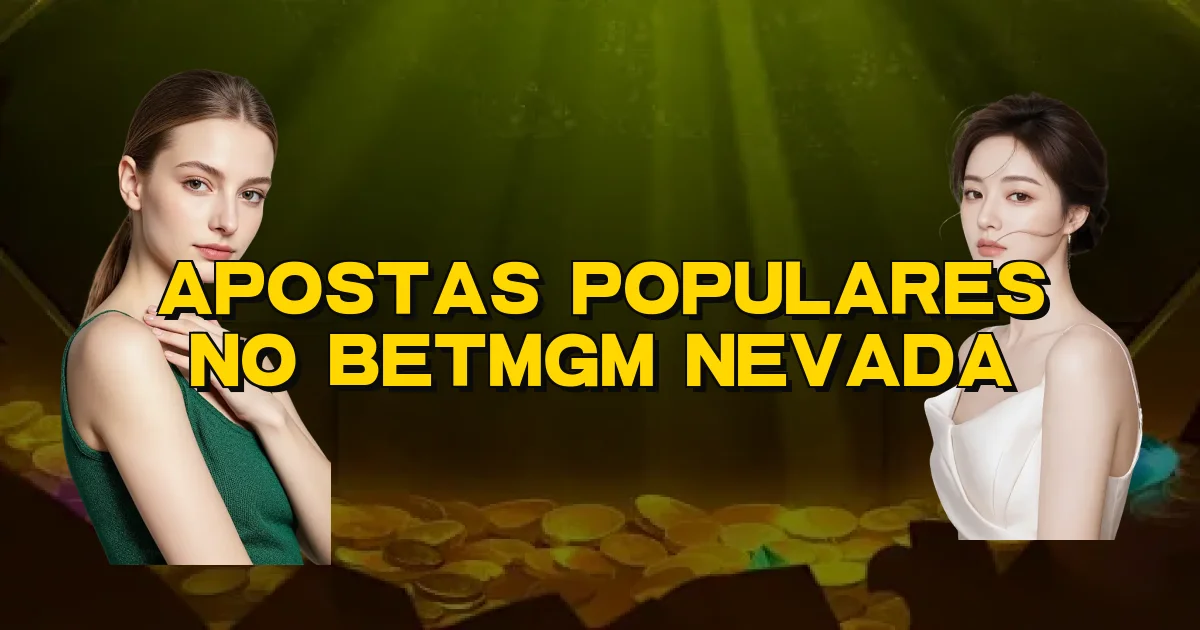 Apostas Populares No Betmgm Nevada Oficial