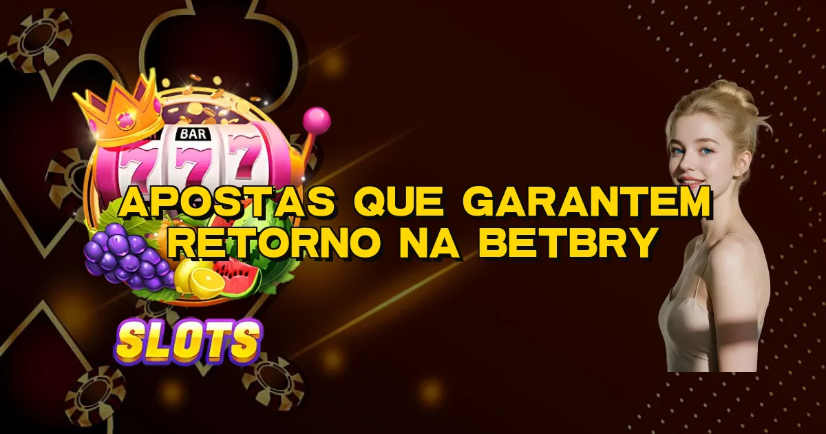 Apostas Que Garantem Retorno Na Betbry Oficial