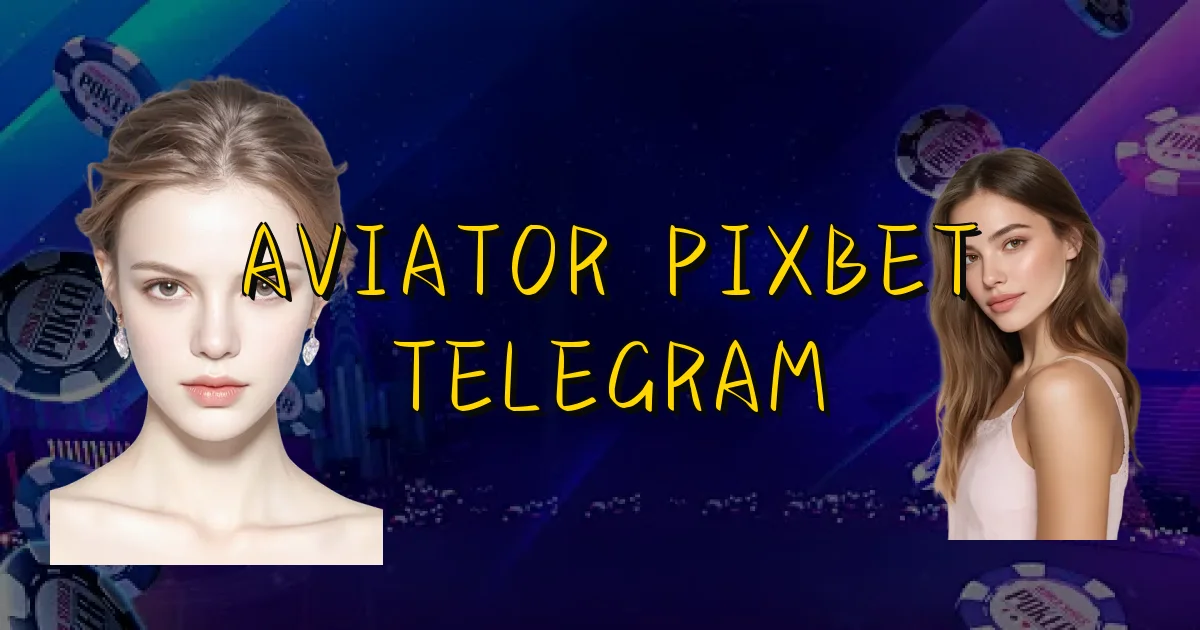 Aviator Pixbet Telegram Oficial