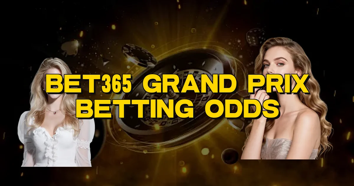 Bet365 Grand Prix Betting Odds Oficial