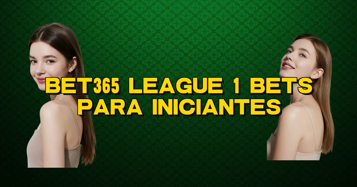 Bet365 League 1 Bets Para Iniciantes Oficial