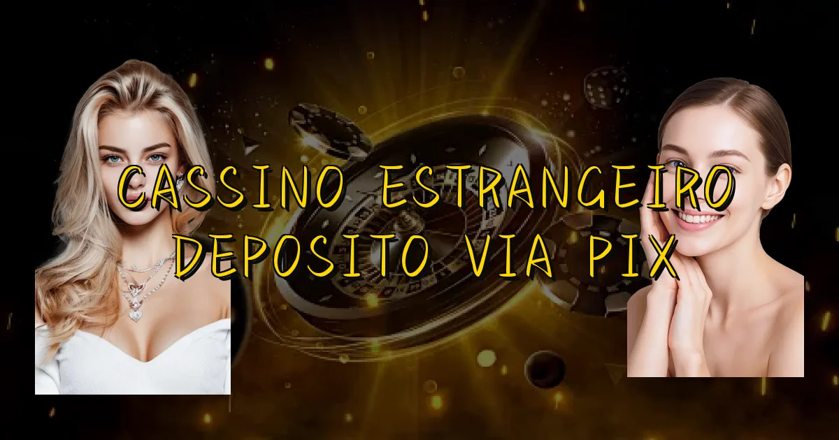 Cassino Estrangeiro Deposito Via Pix Oficial