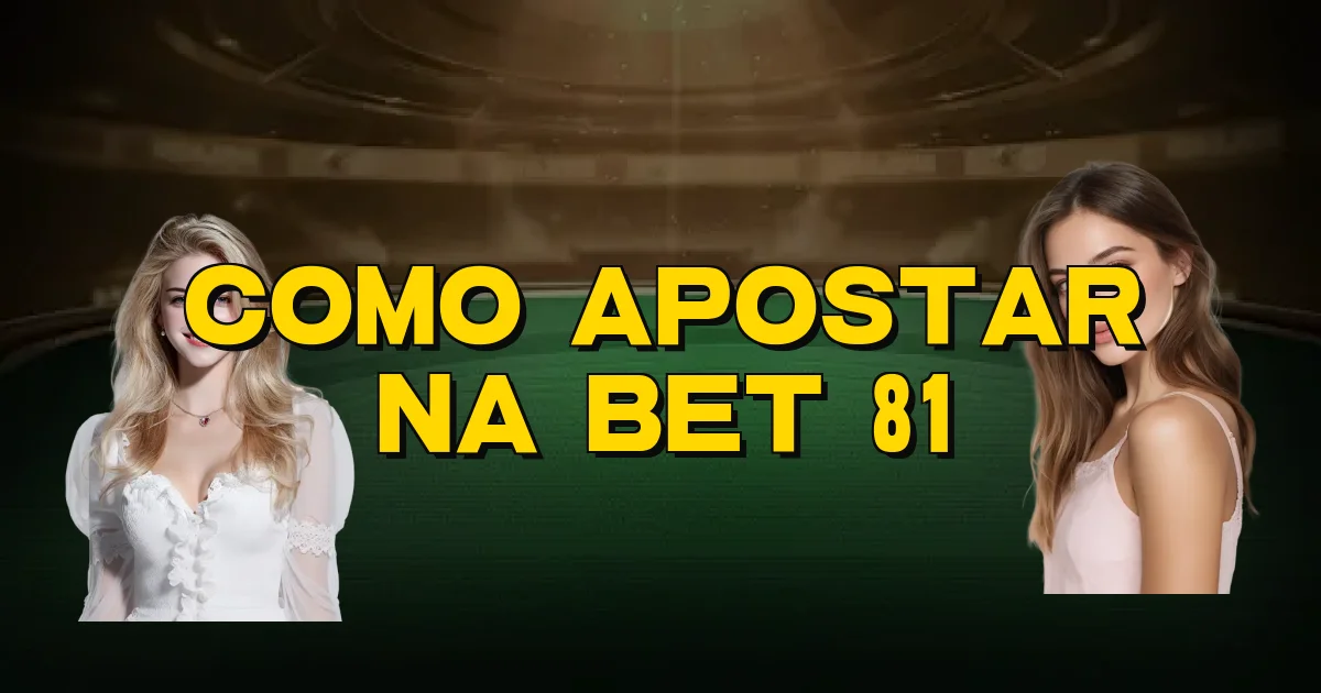 Como Apostar Na Bet 81 Oficial