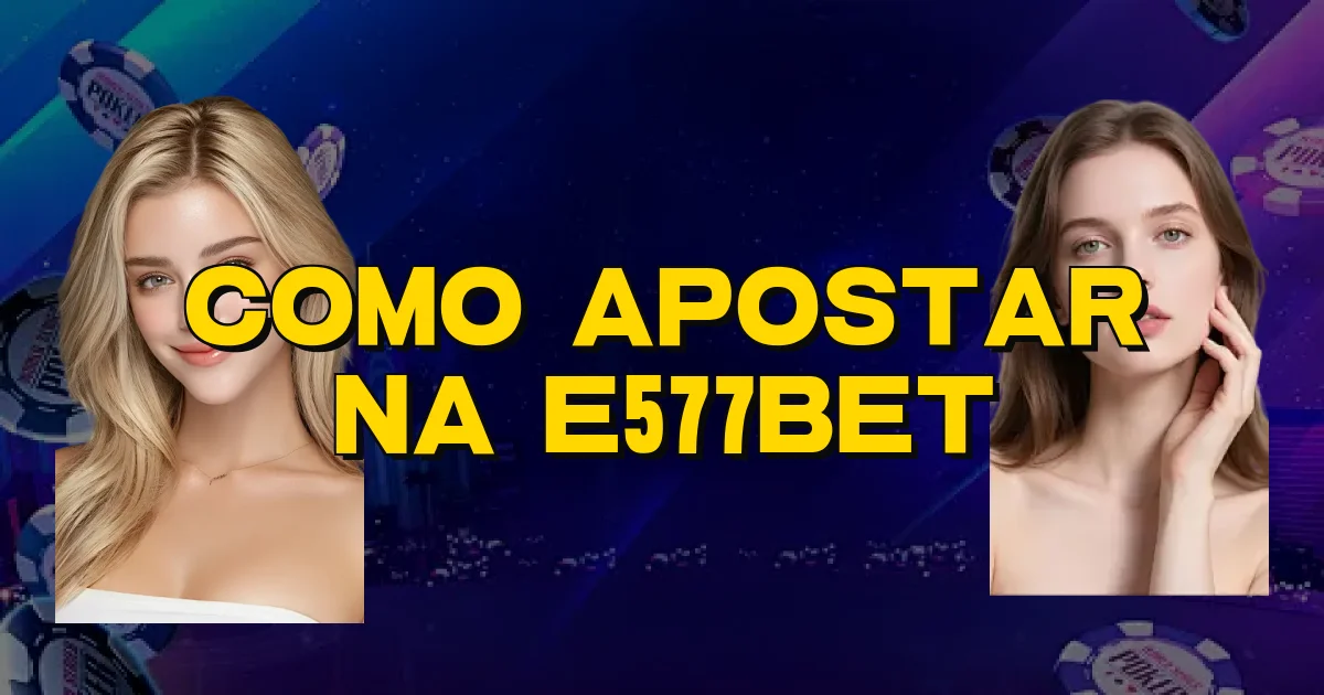 Como Apostar Na E577Bet Oficial
