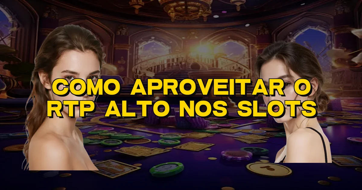 Como Aproveitar O Rtp Alto Nos Slots Oficial