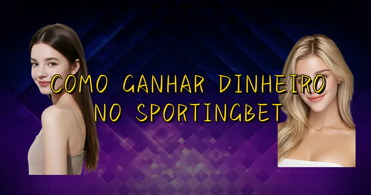 Como Ganhar Dinheiro No Sportingbet Oficial
