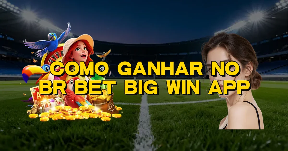 Como Ganhar No Br Bet Big Win App Oficial