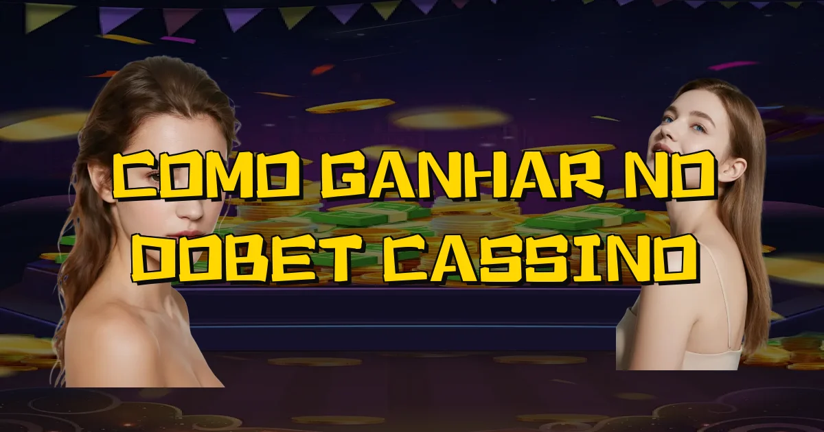 Como Ganhar No Dobet Cassino Oficial