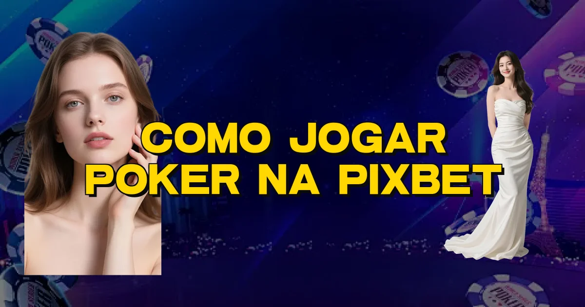 Como Jogar Poker Na Pixbet Oficial
