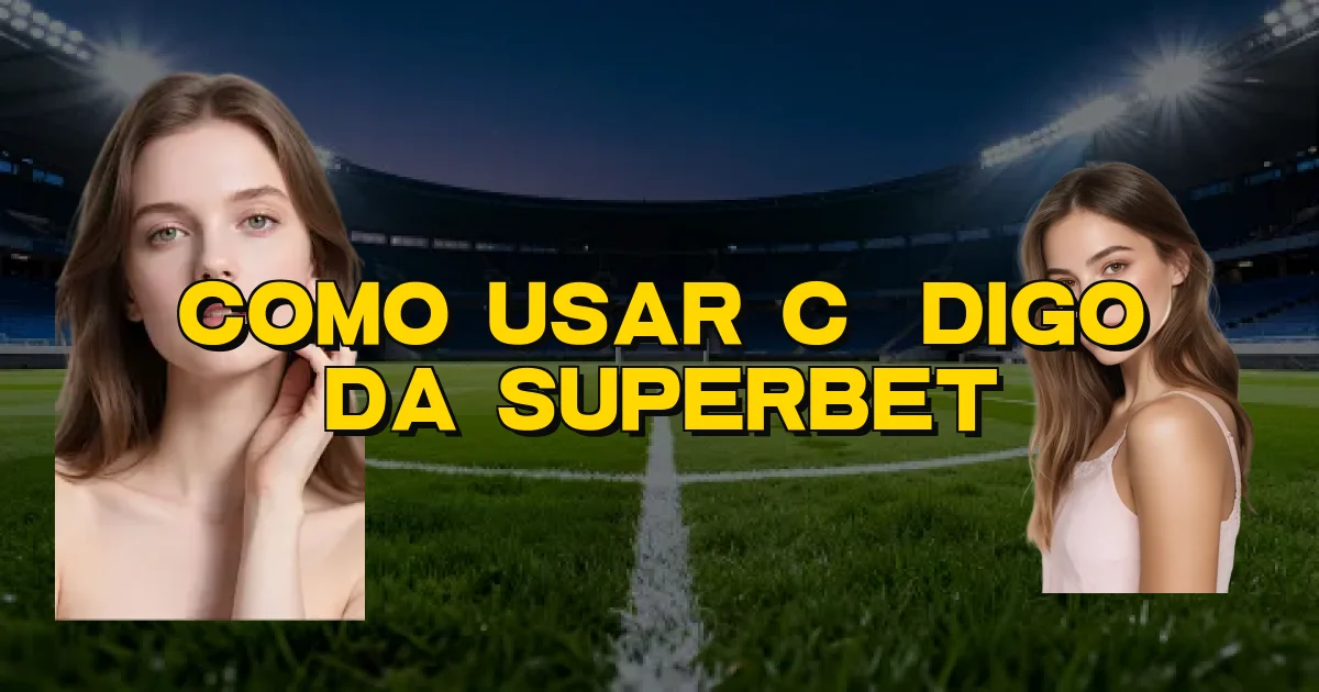 Como Usar Código Da Superbet Oficial