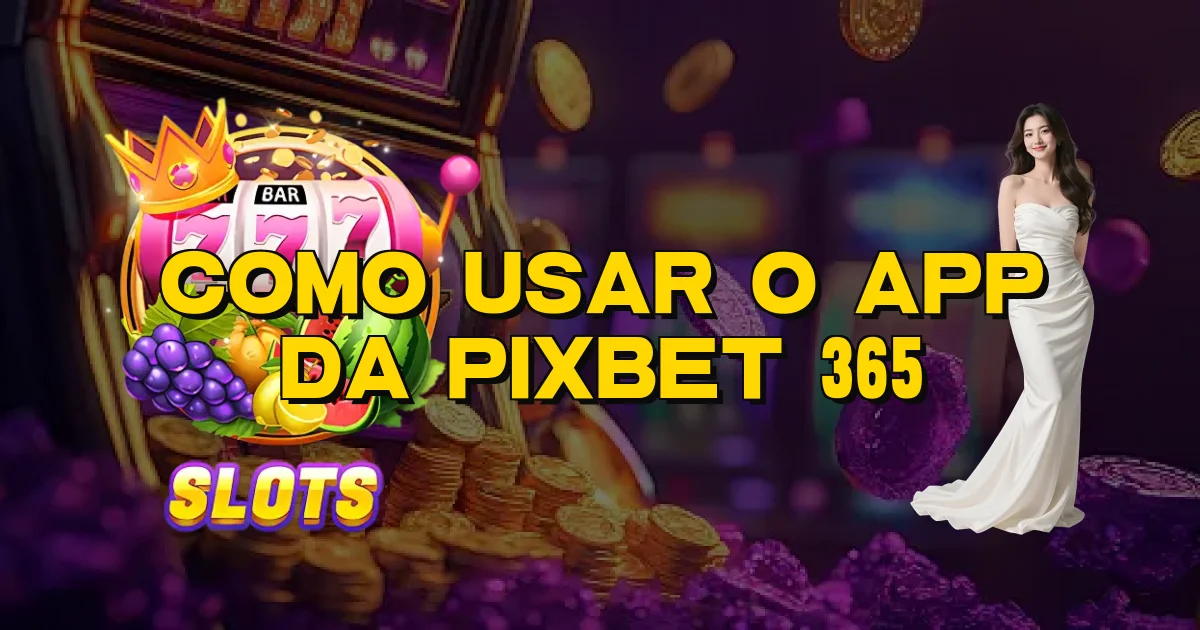 Como Usar O App Da Pixbet 365 Oficial