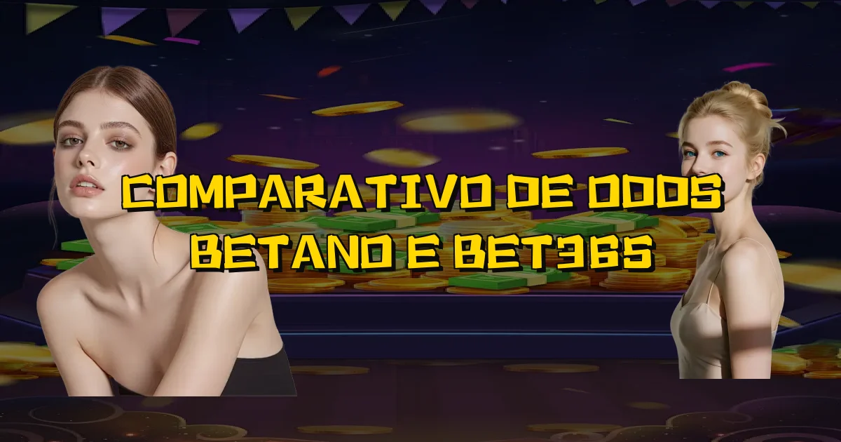 Comparativo De Odds Betano E Bet365 Oficial