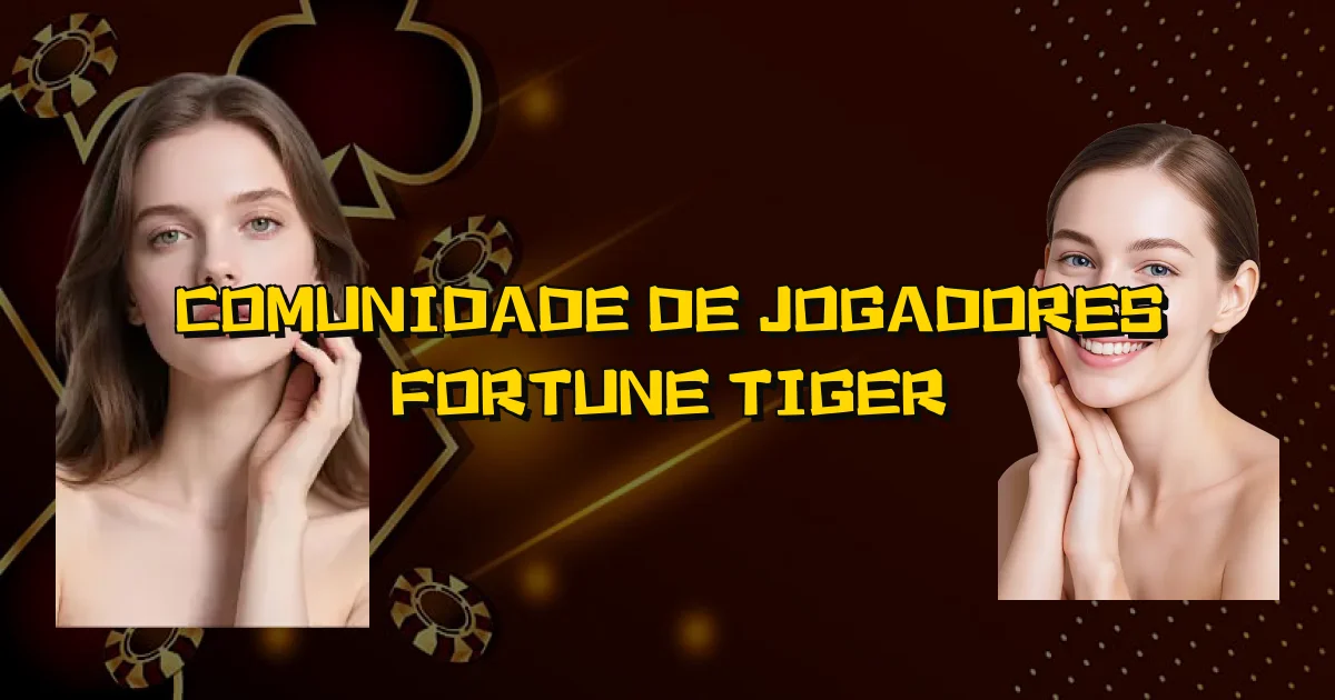 Comunidade De Jogadores Fortune Tiger Oficial