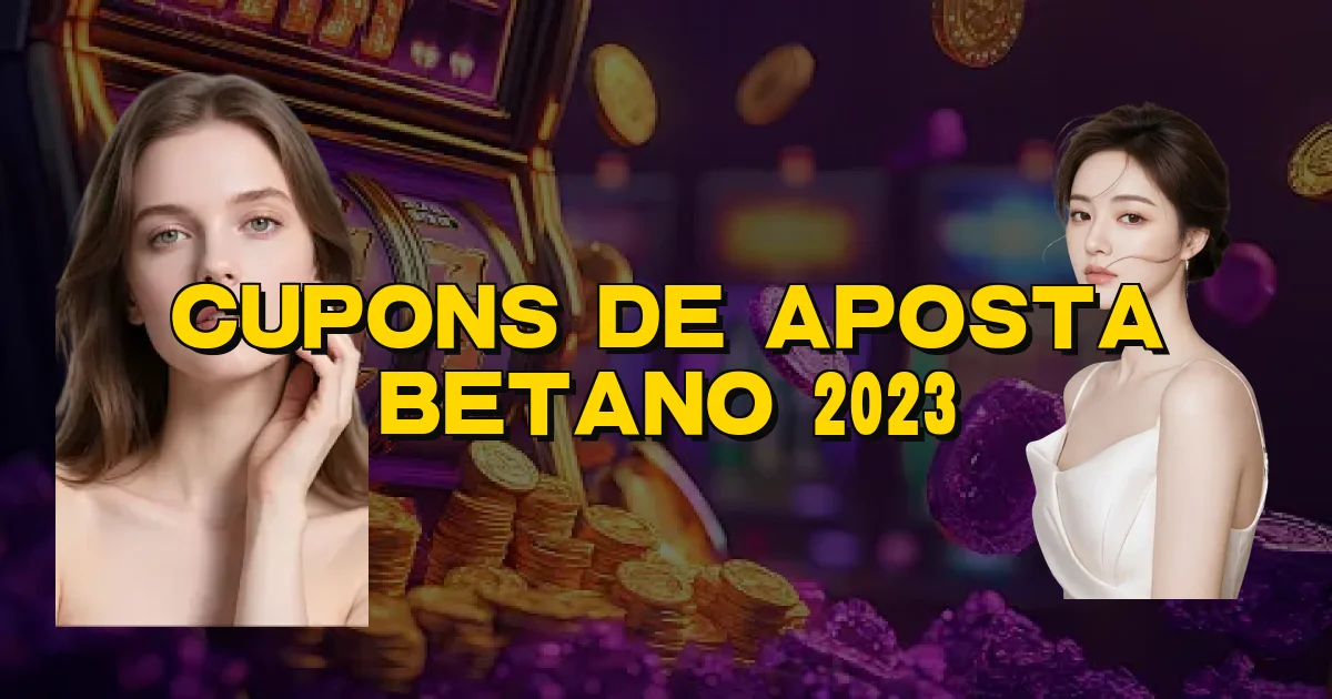 Cupons De Aposta Betano 2023 Oficial