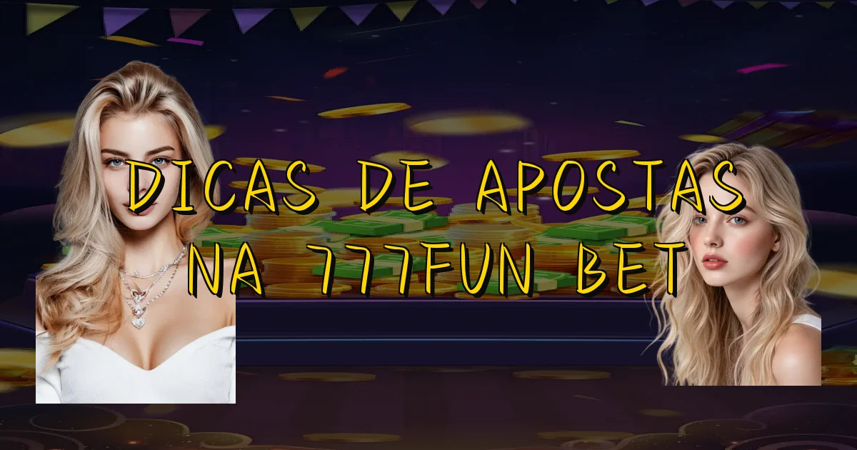 Dicas De Apostas Na 777Fun Bet Oficial