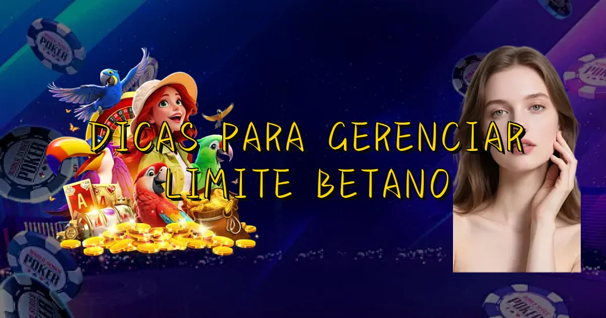 Dicas Para Gerenciar Limite Betano Oficial