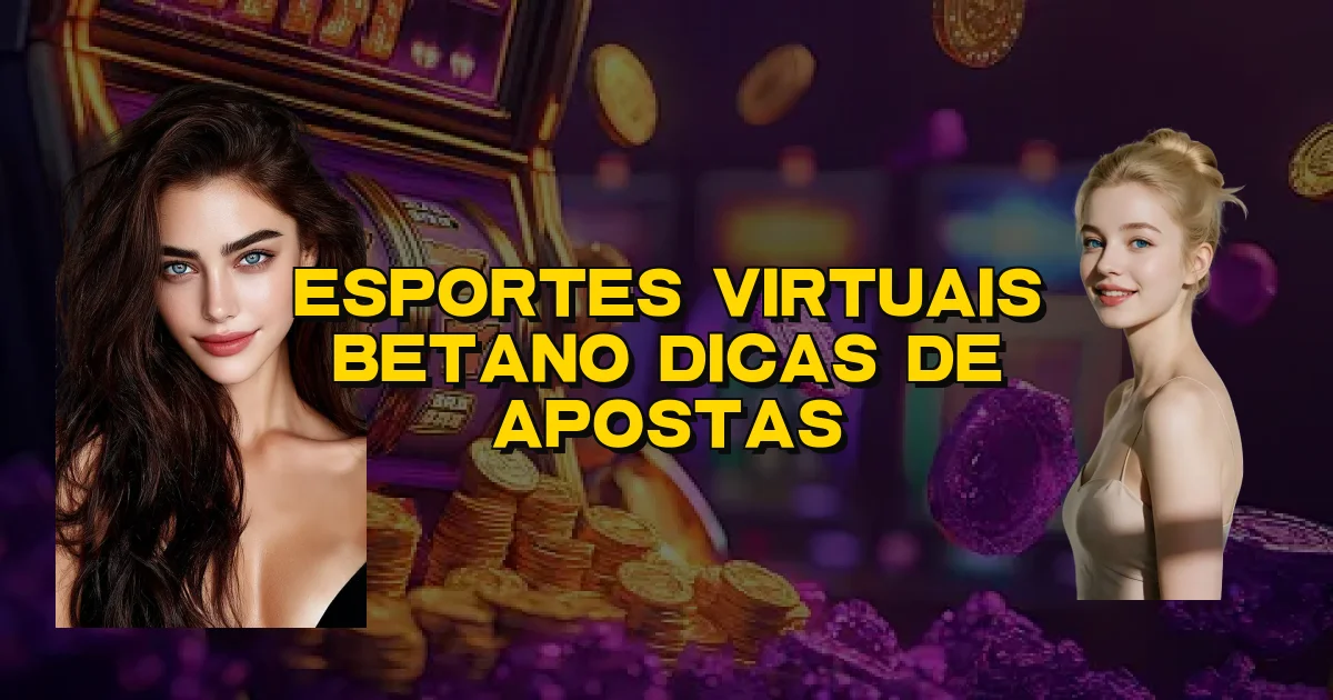 Esportes Virtuais Betano Dicas De Apostas Oficial