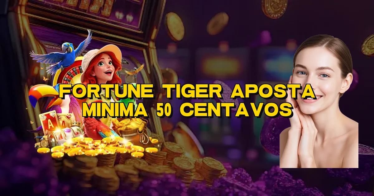 Fortune Tiger Aposta Minima 50 Centavos Oficial