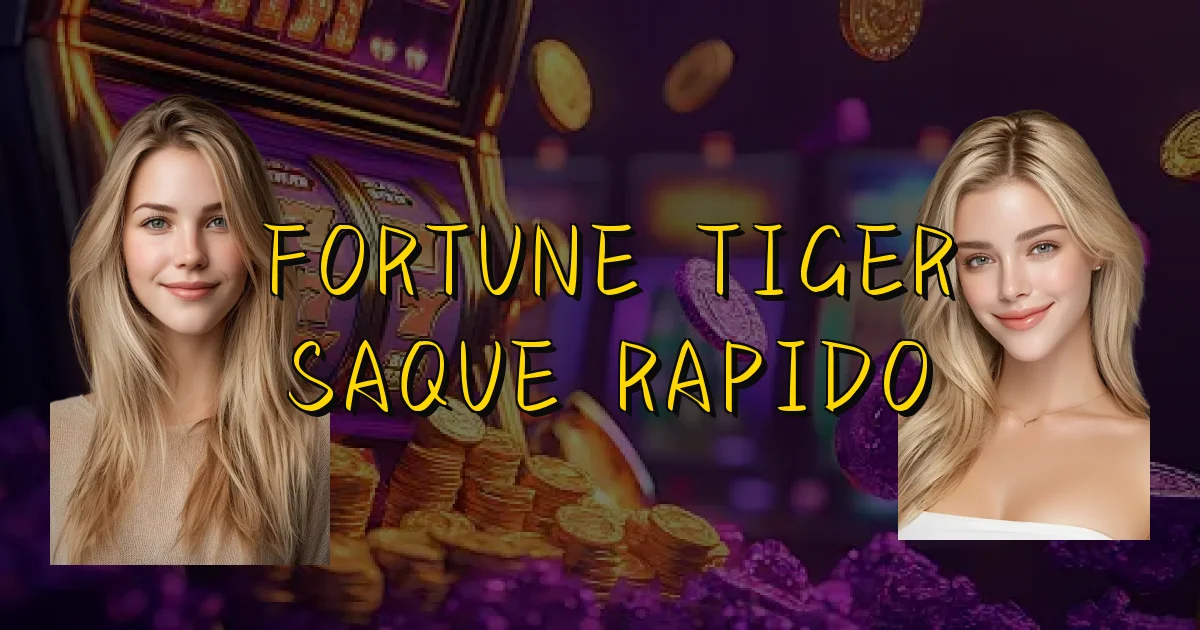 Fortune Tiger Saque Rapido Oficial