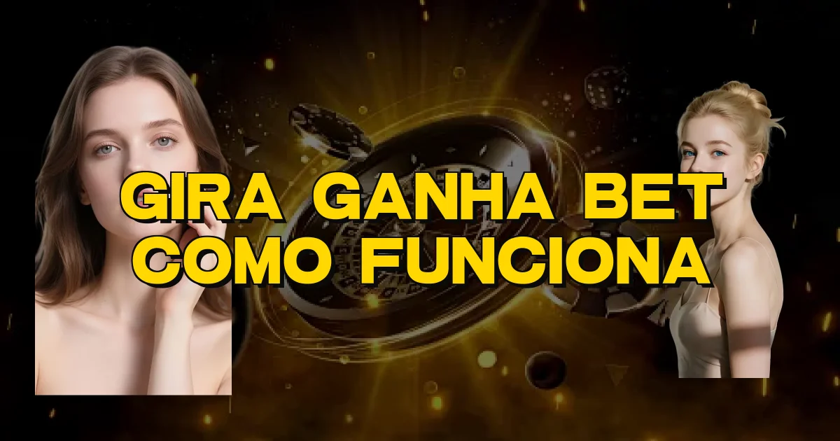 Gira Ganha Bet Como Funciona Oficial