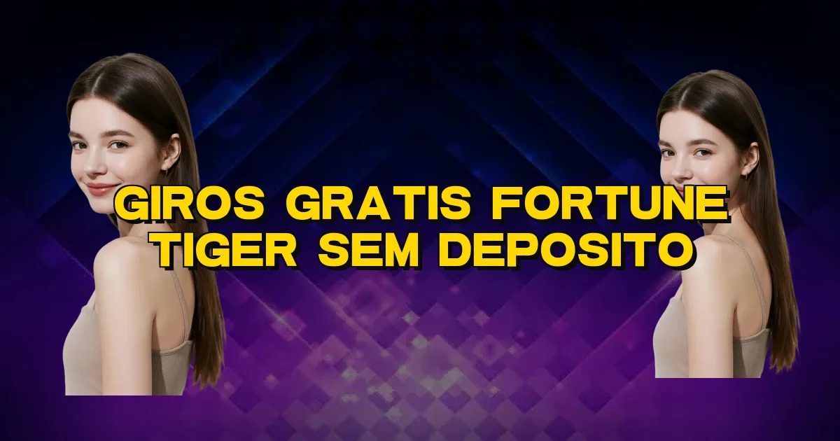 Giros Gratis Fortune Tiger Sem Deposito Oficial