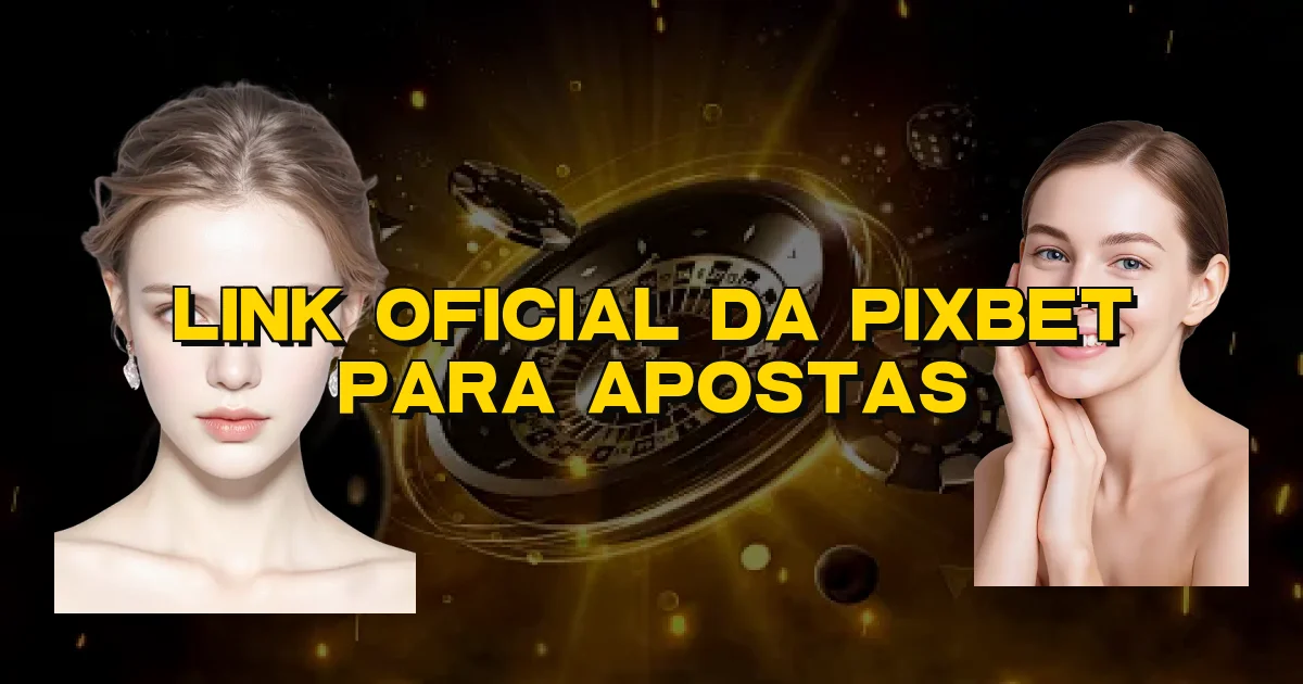 Link Oficial Da Pixbet Para Apostas Oficial