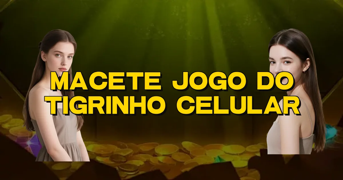 Macete Jogo Do Tigrinho Celular Oficial