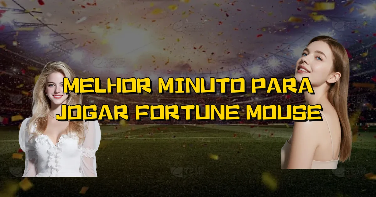 Melhor Minuto Para Jogar Fortune Mouse Oficial