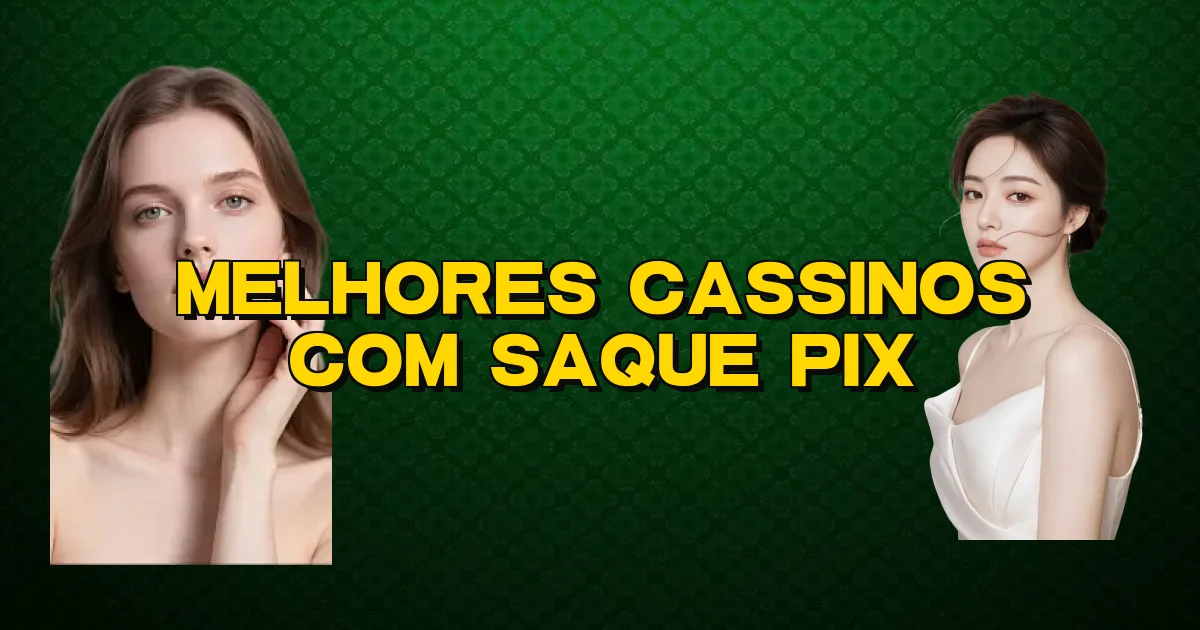 Melhores Cassinos Com Saque Pix Oficial