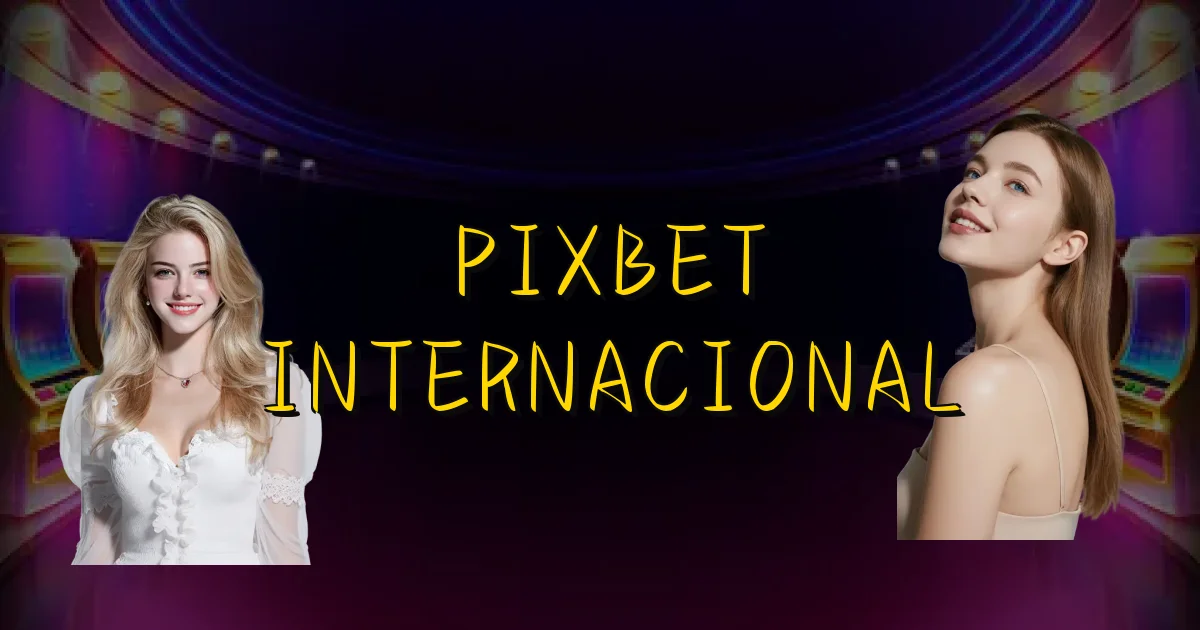 Pixbet Internacional Oficial