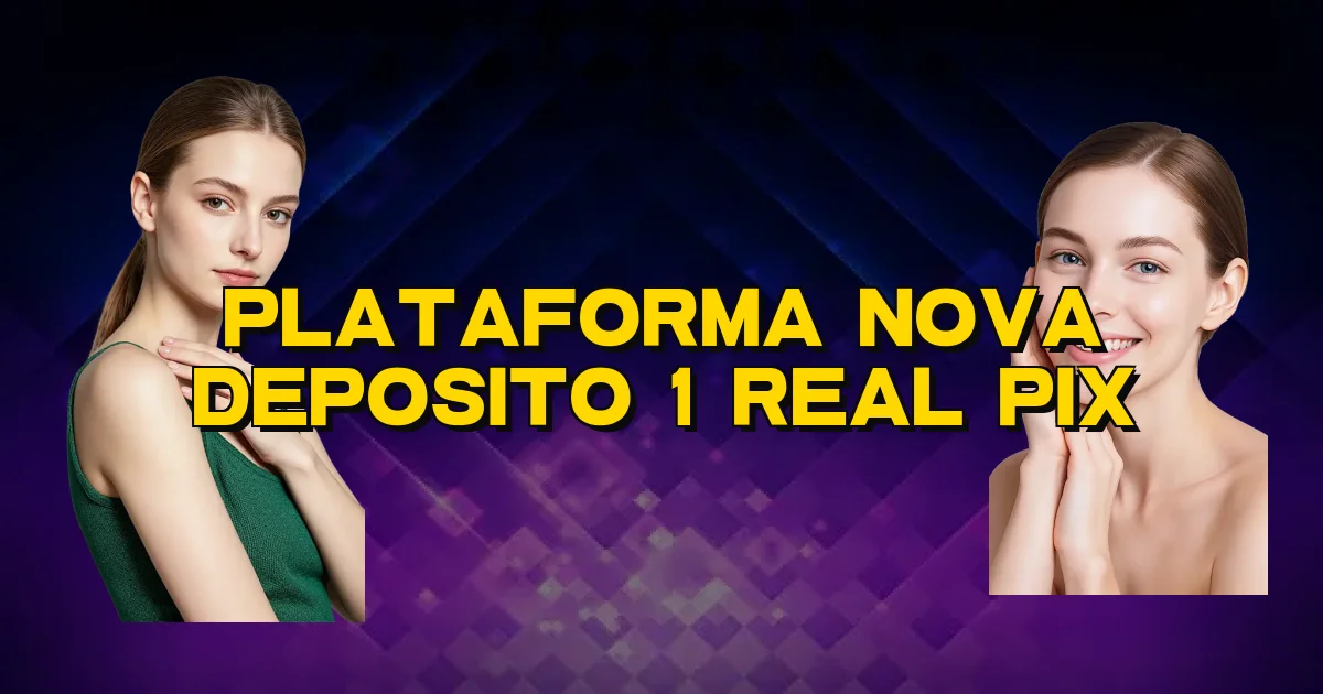 Plataforma Nova Deposito 1 Real Pix Oficial