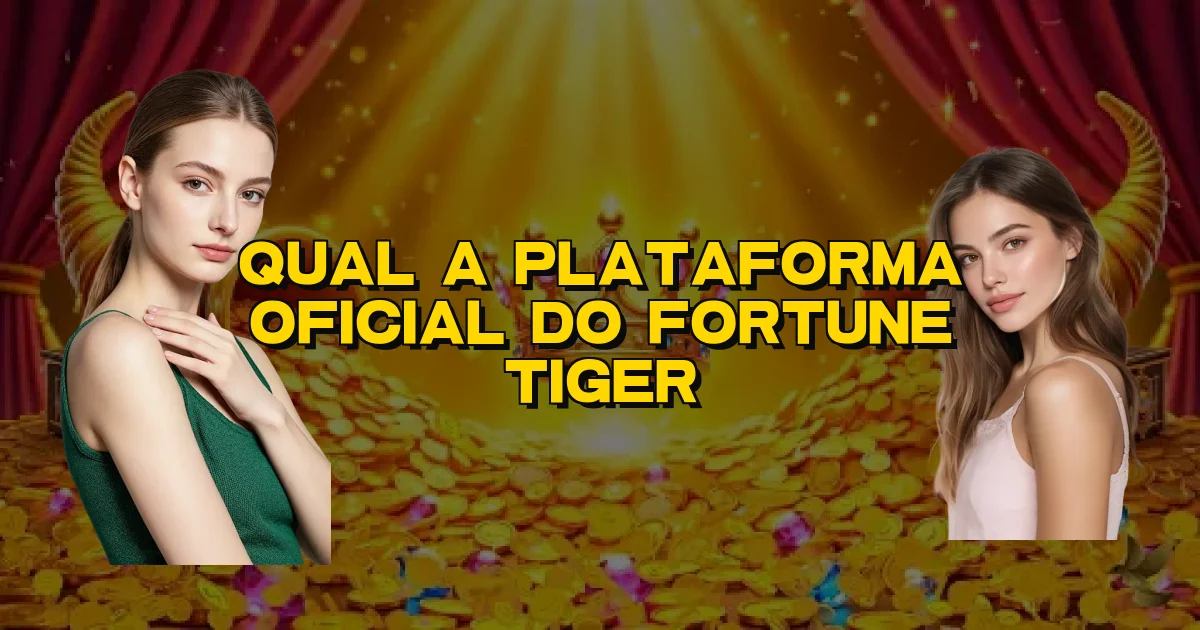 Qual A Plataforma Oficial Do Fortune Tiger Oficial