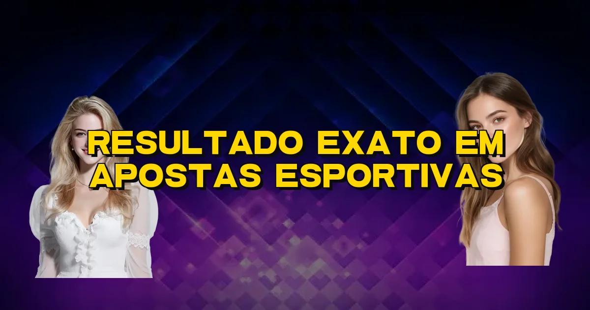Resultado Exato Em Apostas Esportivas Oficial