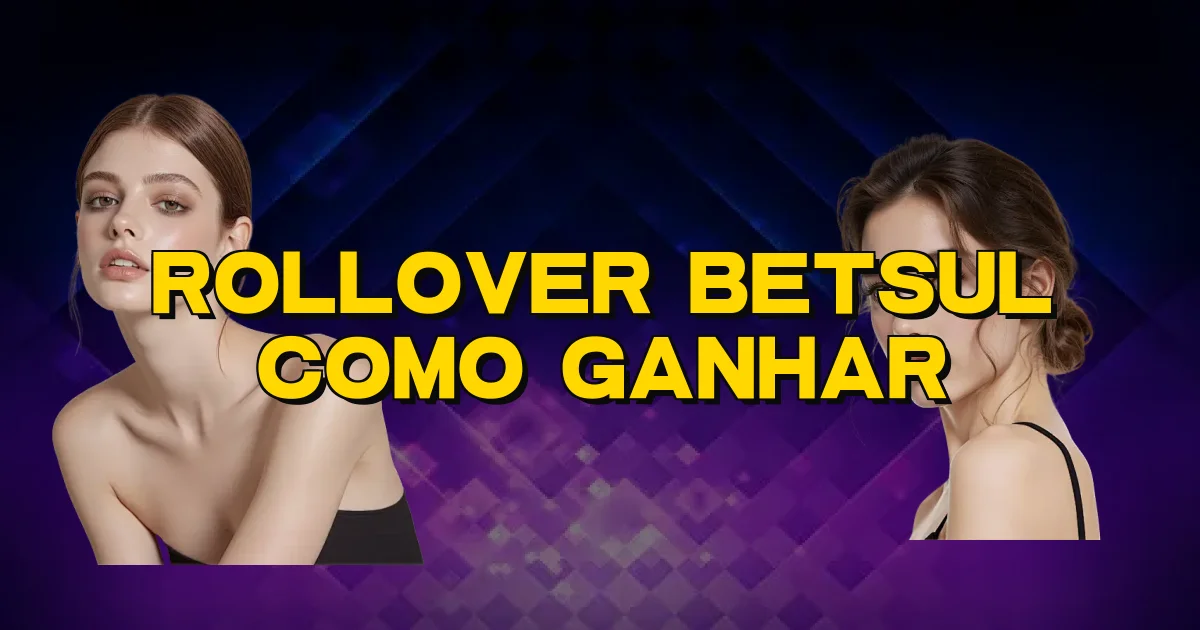 Rollover Betsul Como Ganhar Oficial