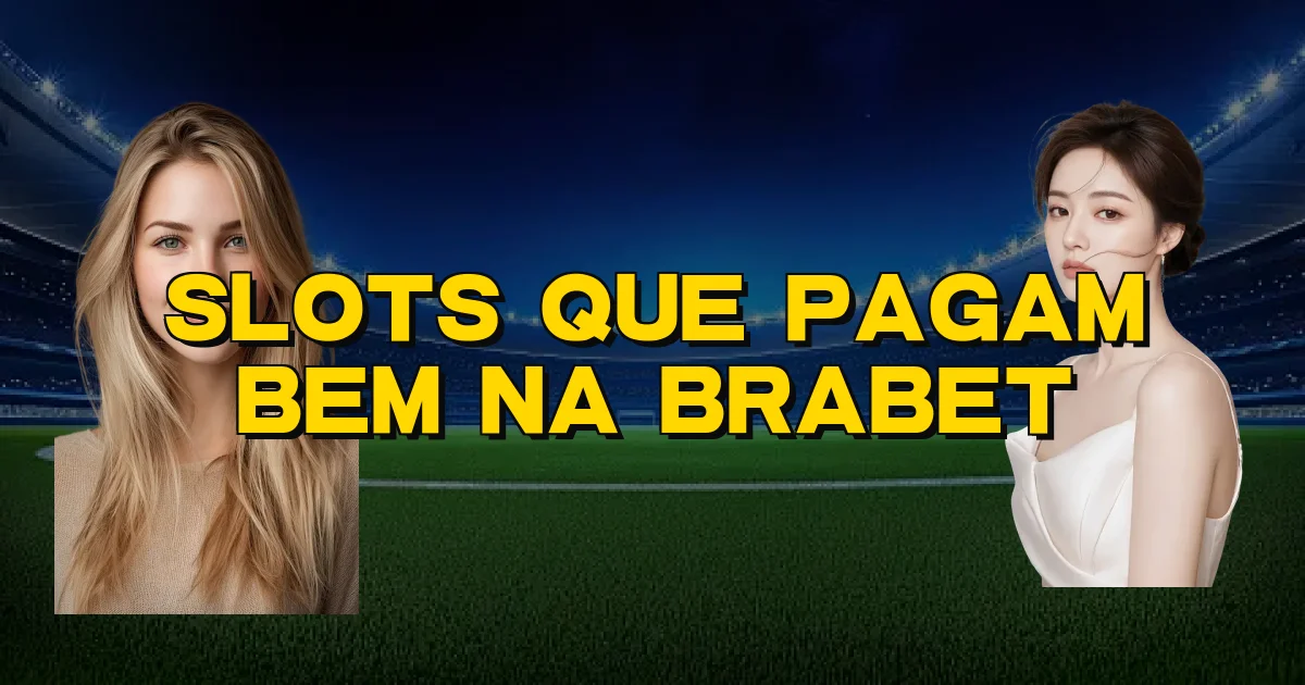 Slots Que Pagam Bem Na Brabet Oficial