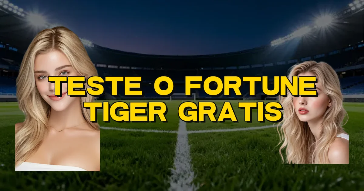 Teste O Fortune Tiger Gratis Oficial