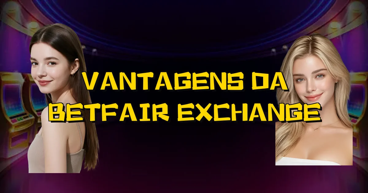 Vantagens Da Betfair Exchange Oficial